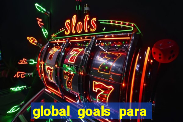 global goals para que serve