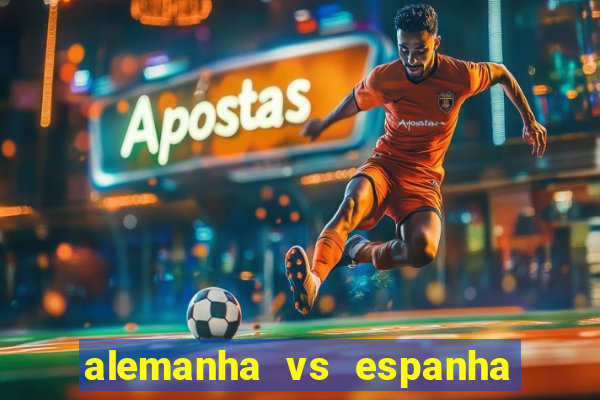 alemanha vs espanha onde assistir