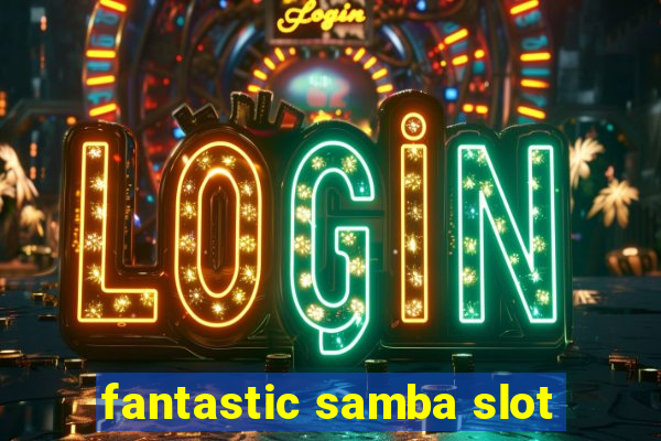 fantastic samba slot