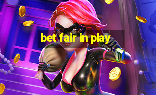 bet fair in play