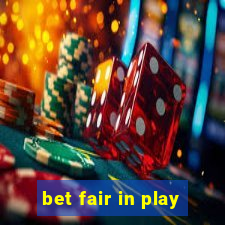 bet fair in play