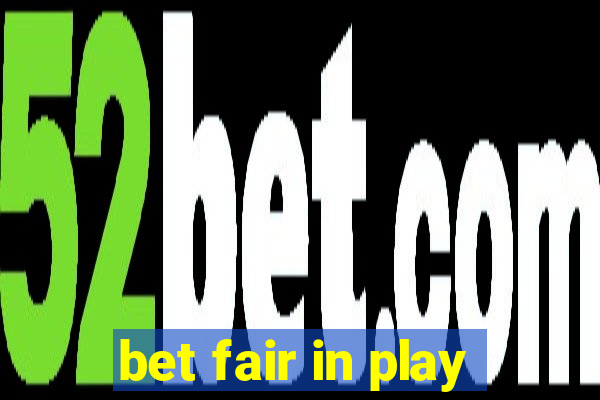 bet fair in play