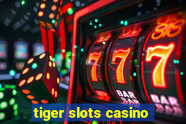 tiger slots casino