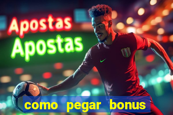 como pegar bonus no estrela bet