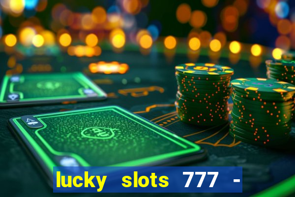 lucky slots 777 - free download