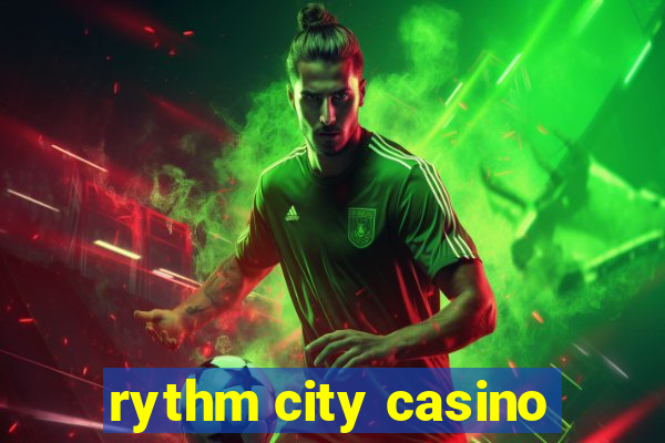 rythm city casino