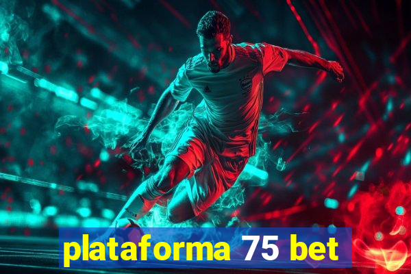 plataforma 75 bet