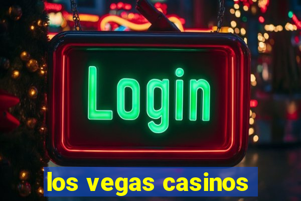 los vegas casinos