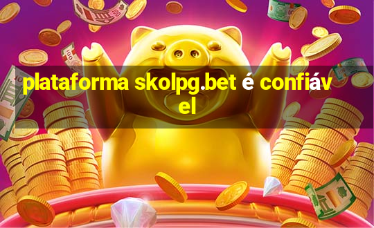 plataforma skolpg.bet é confiável