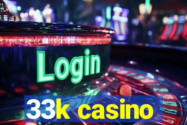 33k casino