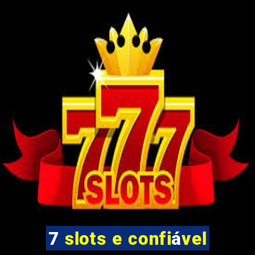 7 slots e confiável