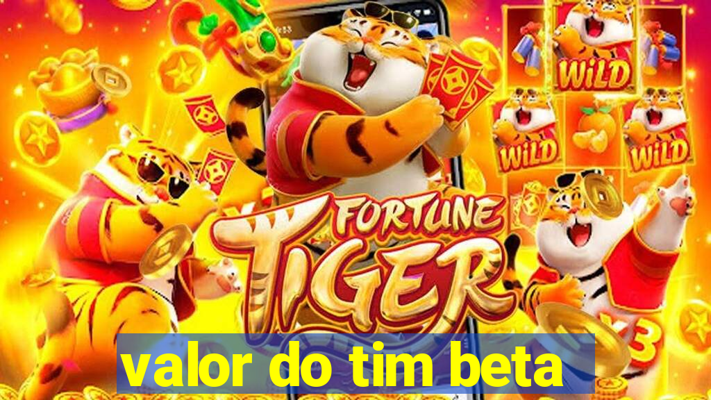 valor do tim beta