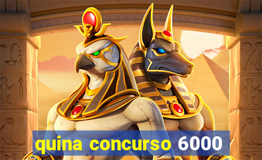 quina concurso 6000