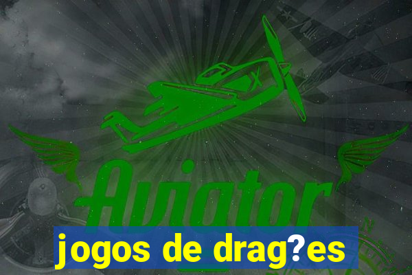 jogos de drag?es