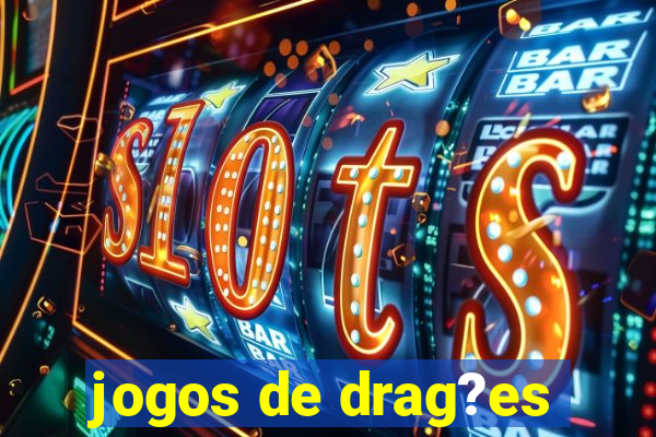 jogos de drag?es