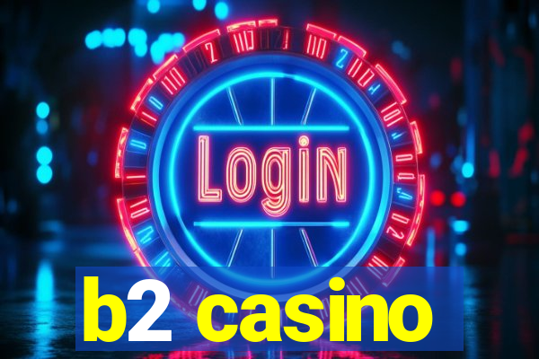 b2 casino