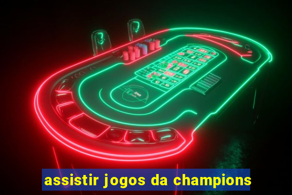 assistir jogos da champions