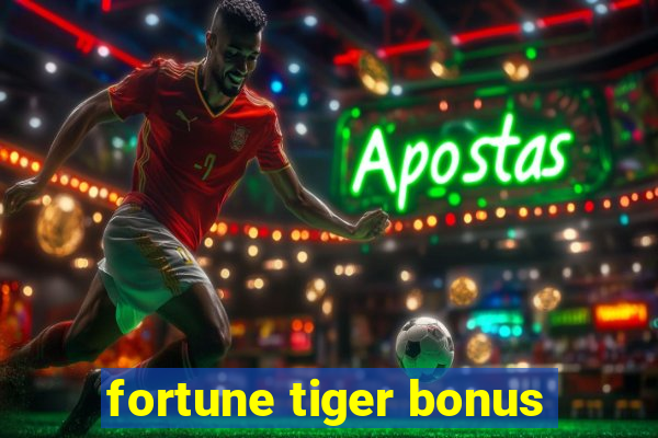 fortune tiger bonus