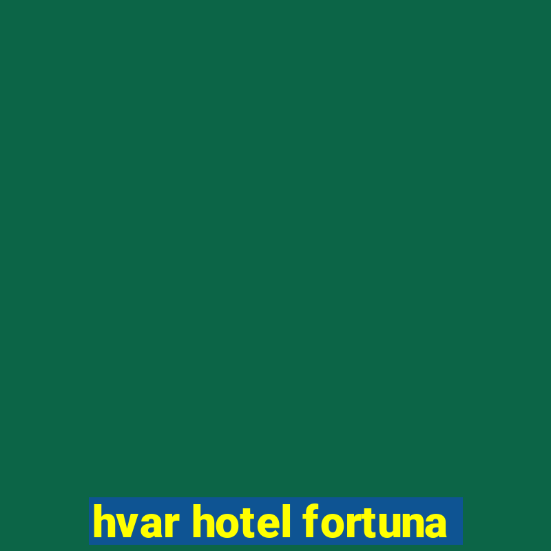 hvar hotel fortuna