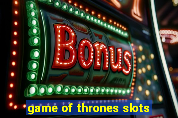 game of thrones slots