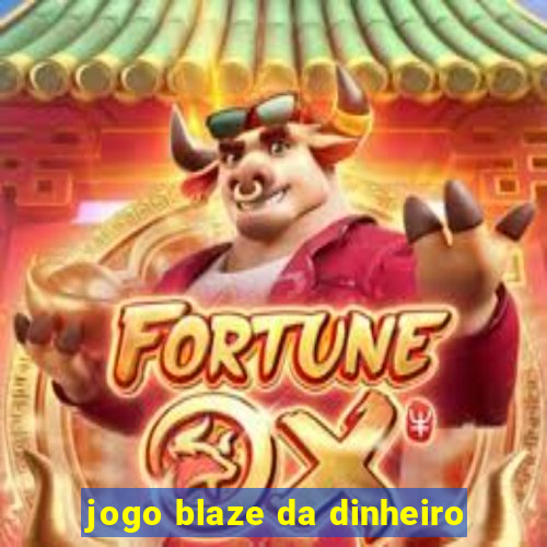 jogo blaze da dinheiro