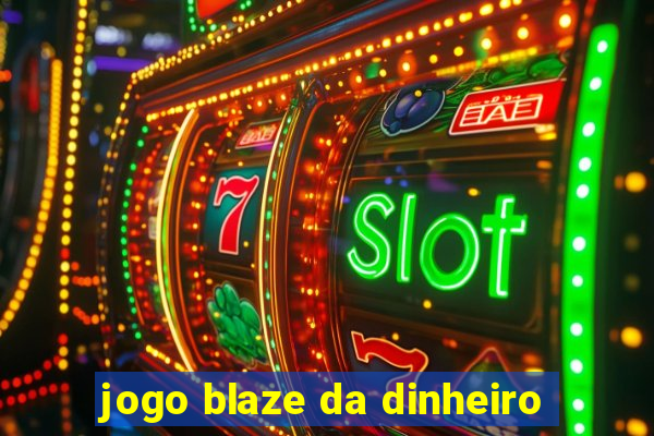 jogo blaze da dinheiro