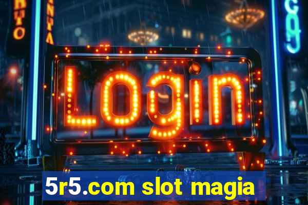 5r5.com slot magia