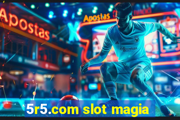 5r5.com slot magia