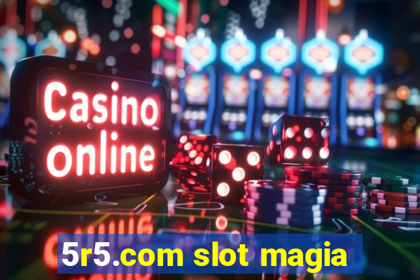 5r5.com slot magia