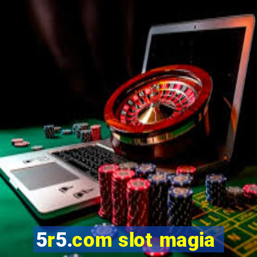 5r5.com slot magia