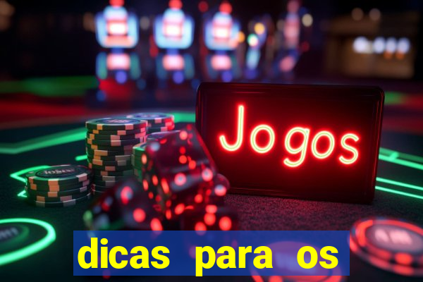 dicas para os jogos de amanh?