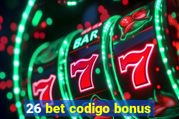 26 bet codigo bonus