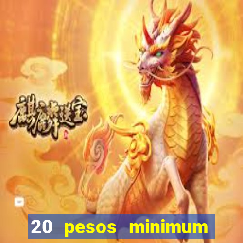 20 pesos minimum deposit casino