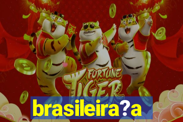 brasileira?a