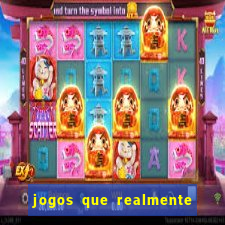 jogos que realmente ganham dinheiro de verdade