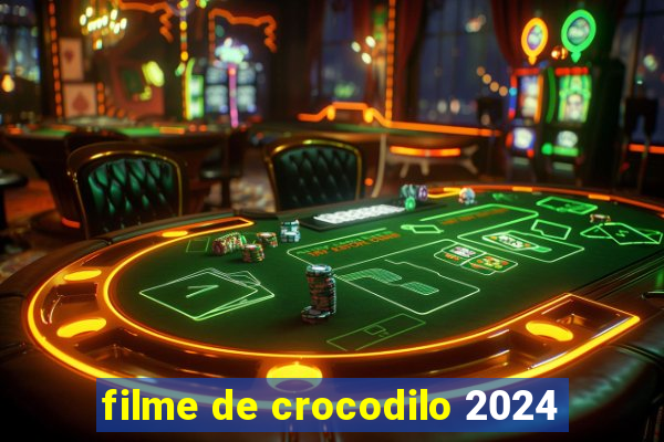 filme de crocodilo 2024