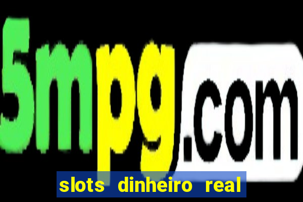 slots dinheiro real grátis sem deposito