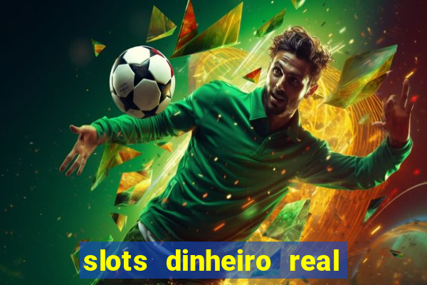 slots dinheiro real grátis sem deposito