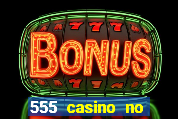 555 casino no deposit bonus