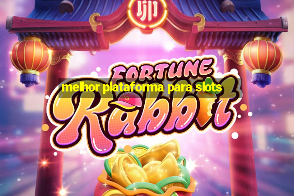 melhor plataforma para slots