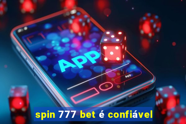 spin 777 bet é confiável