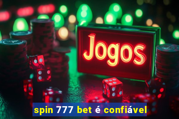 spin 777 bet é confiável