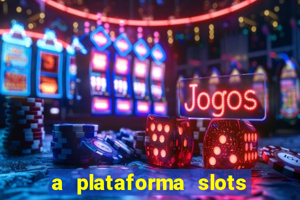 a plataforma slots 777 paga mesmo