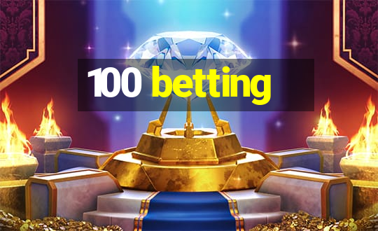 100 betting