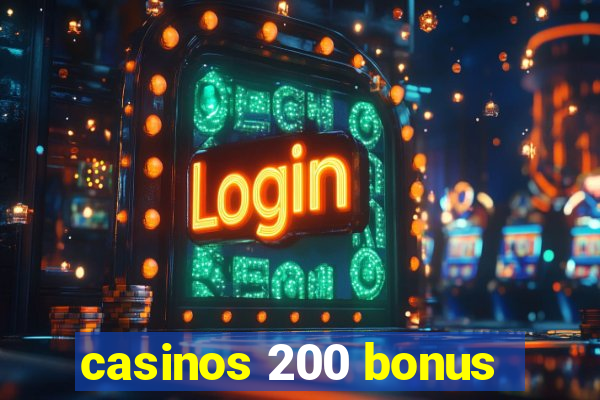 casinos 200 bonus