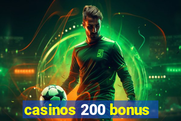 casinos 200 bonus