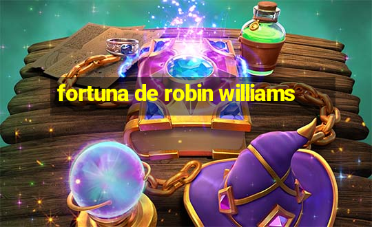 fortuna de robin williams