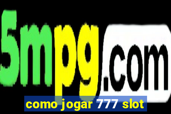 como jogar 777 slot