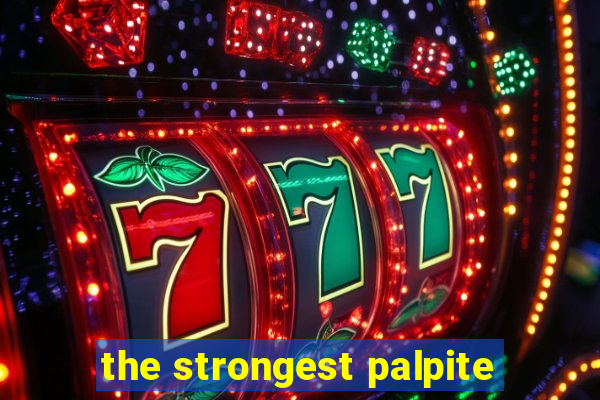 the strongest palpite