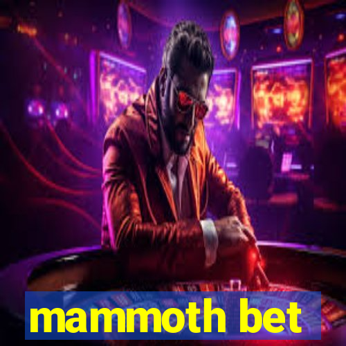 mammoth bet